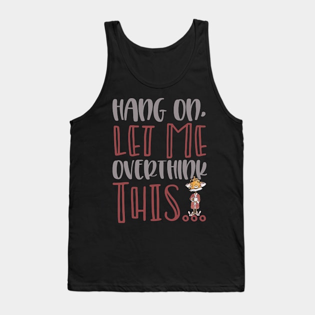 Hang On Let Me Overthink This Coffee Thingy! Tank Top by taana2017